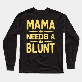 mama needs a blunt Long Sleeve T-Shirt